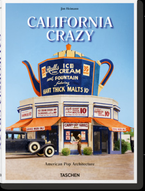 California Crazy: American Pop Architecture by Jim Heimann