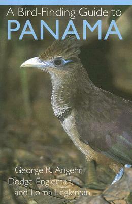 A Bird-Finding Guide to Panama by George Angehr, Dodge Engleman, Lorna Engleman