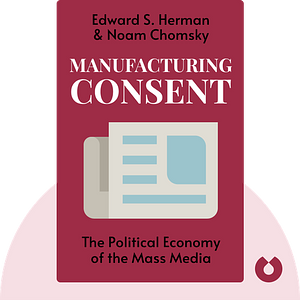Key insights from Manufacturing Consent - The Political Economy of the Mass Media by Edward S. Herman, Noam Chomsky