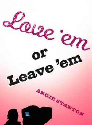 Love 'Em or Leave 'Em by Angie Stanton