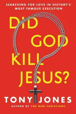 Did God Kill Jesus?: Searching for Love in History's Most Famous Execution by Tony Jones
