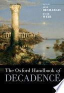 The Oxford Handbook of Decadence by David Weir, Jane Desmarais