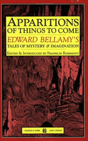 Apparitions of Things to Come: Edward Bellamy's Tales of Mystery and Imagination by Hal Rammel, Edward Bellamy