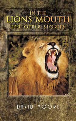 In the Lions Mouth and Other Stories by David Moore