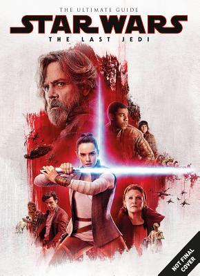 Star Wars: The Last Jedi the Ultimate Guide by Titan