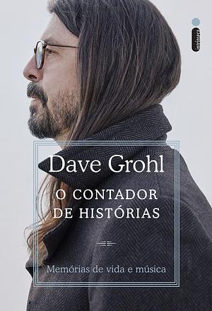 O contador de histórias: Memórias de vida e música by Dave Grohl