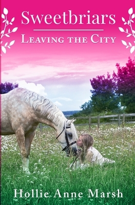 Sweetbriars Leaving The City: Leaving The City by Hollie Anne Marsh