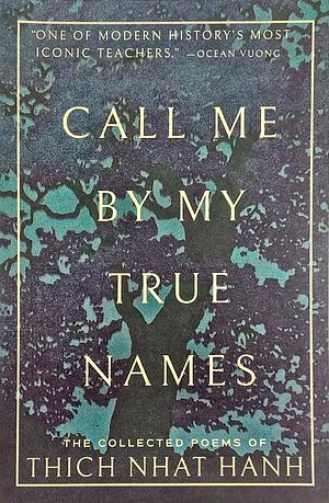 Call Me By My True Names: The Collected Poems of Thich Nhat Hanh by Thích Nhất Hạnh