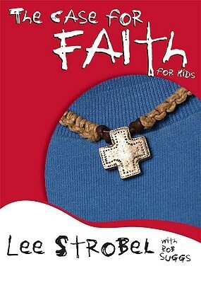 The Case for Faith for Kids by Lee Strobel, Rob Suggs