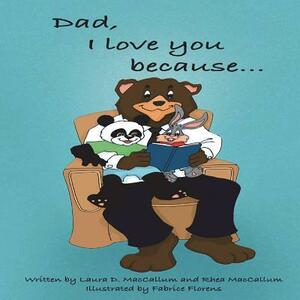 Dad, I Love You Because... by Laura D. MacCallum, Rhea MacCallum