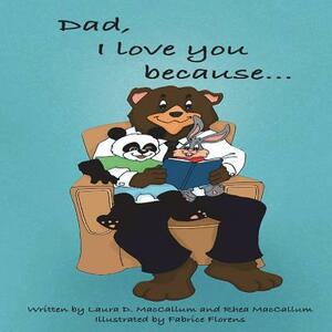 Dad, I Love You Because... by Rhea MacCallum, Laura D. MacCallum