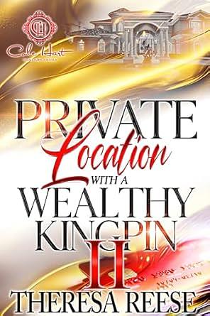 Private Location With A Wealthy Kingpin 2: An African American Romance: The Finale by Theresa Reese