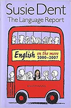 The Language Report: English on the Move, 2000-2007 by Susie Dent