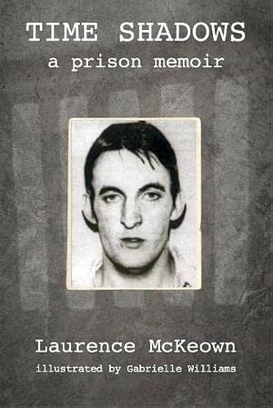Time Shadows: A Prison Memoir by Laurence McKeown