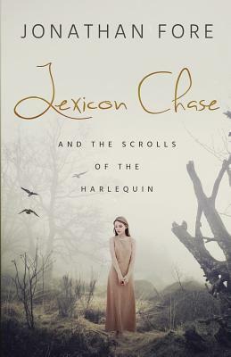 Lexicon Chase: Scrolls of the Harlequin [Book 1] by Jonathan Fore