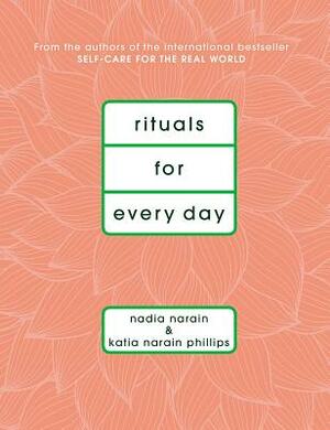 Rituals for Every Day by Nadia Narain, Katia Narain Phillips
