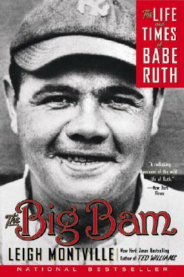 The Big Bam: The Life and Times of Babe Ruth by Leigh Montville