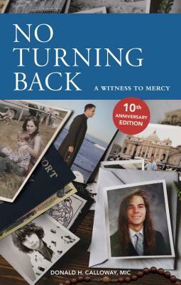 No Turning Back: A Witness to Mercy, 10th Anniversary Edition by Donald H. Calloway