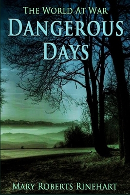 Dangerous Days Illustrated by Mary Roberts Rinehart