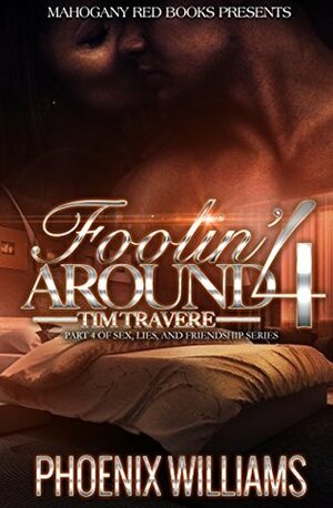 Foolin Around 4: Tim Travere: Part 4 of Sex, Lies, and Friendship Series by Phoenix Williams