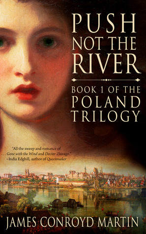 Push Not the River: A Novel Inspired by a True Story by James Conroyd Martin