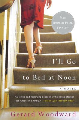 I'll Go to Bed at Noon by Gerard Woodward