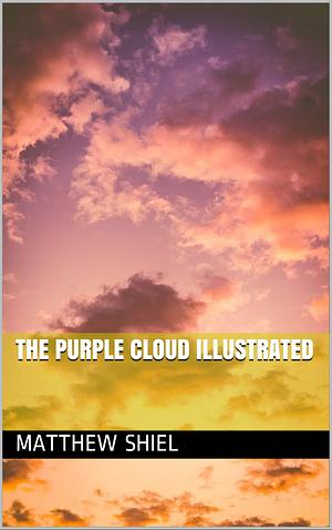The Purple Cloud illustrated by M.P. Shiel, M.P. Shiel