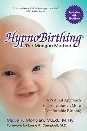 HypnoBirthing: The Breakthrough Natural Approach to Safer, Easier, More Comfortable Birthing - The Mongan Method by Marie F. Mongan, Marie F. Mongan