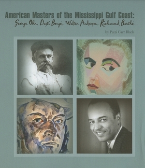 American Masters of the Mississippi Gulf Coast: George Ohr, Dusti Bonge, Walter Anderson, Richmond Barthe by Patti Carr Black