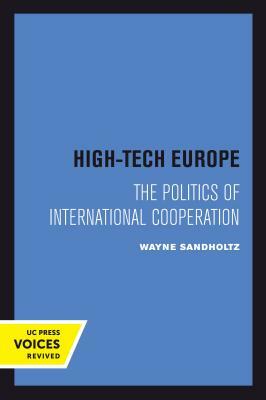 High-Tech Europe, Volume 24: The Politics of International Cooperation by Wayne Sandholtz