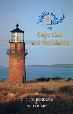 Walks and Rambles on Cape Cod and the Islands: A Nature Lover's Guide to 35 Trails by Glenda Bendure, Ned Friary