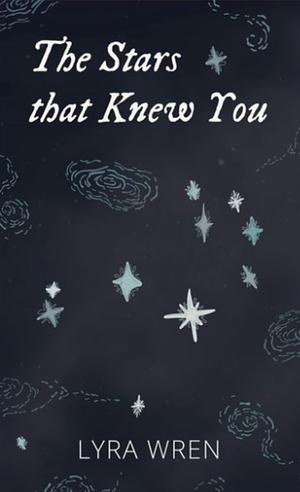 The Stars that Knew You by Lyra Wren