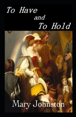 To Have and To Hold Illustrated by Mary Johnston