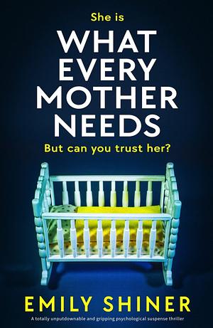 What Every Mother Needs by Emily Shiner