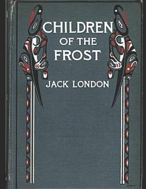 The Children Of the Forst: A Fantastic Story of Action & Adventure (Annotated) By Jack London. by Jack London