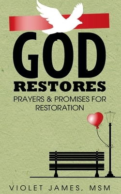 God Restores: Prayers & Promises for Restoration by Violet James