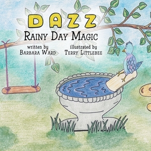 Adventures with Dazz: Rainy Day Magic by Barbara Ward