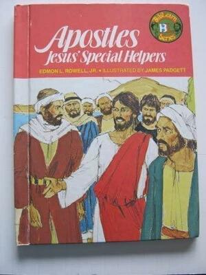 Apostles, Jesus' Special Helpers by Edmon L. Rowell Jr., Jim Padgett