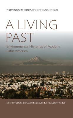 A Living Past: Environmental Histories of Modern Latin America by 