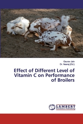 Effect of Different Level of Vitamin C on Performance of Broilers by Gaurav Jain