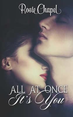 All at once it's you by Rosie Chapel