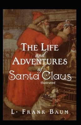 The Life and Adventures of Santa Claus Illustrated by L. Frank Baum