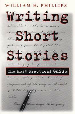 Writing Short Stories: The Most Practical Guide by William Phillips