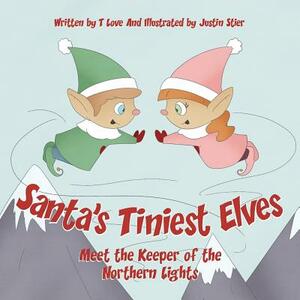 Santa's Tiniest Elves Meet the Keeper of the Northern Lights by Sojihuggles Children's Foundation, T. Love