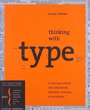 Thinking with type: A Critical Guide for Designers, Writers, Editors, & Students (Revised, Expanded) THINKING WITH TYPE: A CRITICAL GUIDE FOR DESIGNERS, WRITERS, EDITORS, & STUDENTS (REVISED, EXPANDED)  By Lupton, Ellen ( Author )Sep-10-2010 Paperback by Ellen Lupton, Ellen Lupton