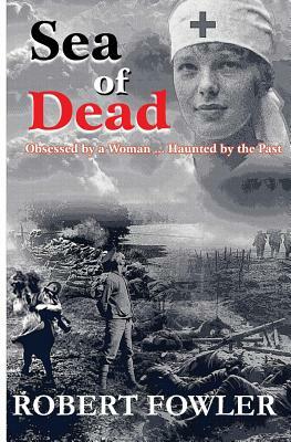 A Sea Of Dead: A historical romance fiction military novel set in World War 1 by Robert Fowler