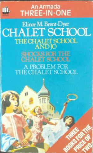 The Chalet School 3-in-1: The Chalet School and Jo, Shocks for the Chalet School & A Problem for the Chalet School by Elinor M. Brent-Dyer