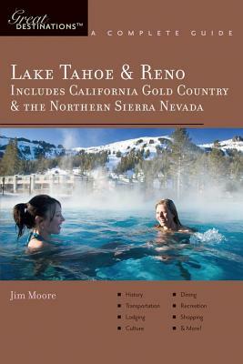 Explorer's Guide Lake Tahoe & Reno: Includes California Gold Country & the Northern Sierra Nevada: A Great Destination by Jim Moore