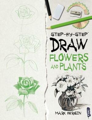 Draw Flowers and Plants by Mark Bergin