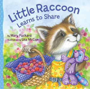 Little Raccoon Learns to Share by Lisa McCue, Mary Packard